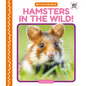 Hamsters in the Wild! - Library Binding