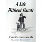 A Life Without Hands: John Oliver and Me - Paperback