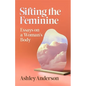 Sifting the Feminine: Essays on a Woman's Body - Paperback