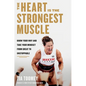The Heart Is the Strongest Muscle: Know Your Why and Take Your Mindset from Great to Unstoppable - Hardcover