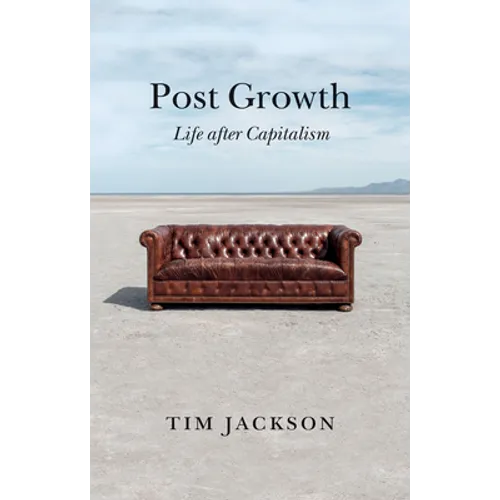 Post Growth: Life After Capitalism - Hardcover