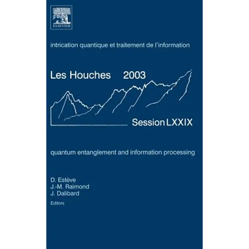 Quantum Entanglement and Information Processing: Lecture Notes of the Les Houches Summer School 2003 Volume 79 - Hardcover