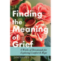 Finding the Meaning of Grief: 6 Weeks of Devotionals for Exploring Comfort & Hope - Paperback