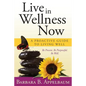 Live in Wellness Now: A proactive guide to living well - Paperback