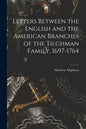 Letters Between the English and the American Branches of the Tilghman Family, 1697-1764 - Paperback