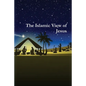 The Islamic View of Jesus - Paperback