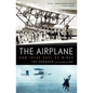 The Airplane: How Ideas Gave Us Wings - Paperback