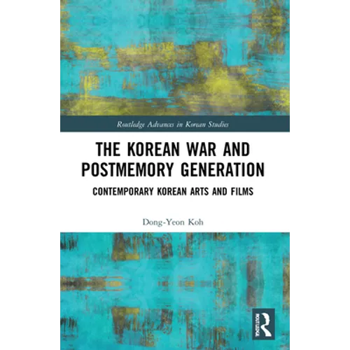 The Korean War and Postmemory Generation: Contemporary Korean Arts and Films - Paperback