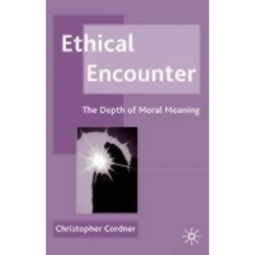 Ethical Encounter: The Depth of Moral Meaning - Hardcover