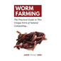 Worm Farming: The Practical Guide to This Unique Form of Natural Composting... - Hardcover