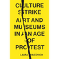 Culture Strike: Art and Museums in an Age of Protest - Hardcover