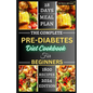 The Complete Pre-diabetes Diet Cookbook For Beginners: A Simple, Delicious Healthy Recipes to Balance Blood Sugar, Boost Energy and Improve your Healt - Paperback