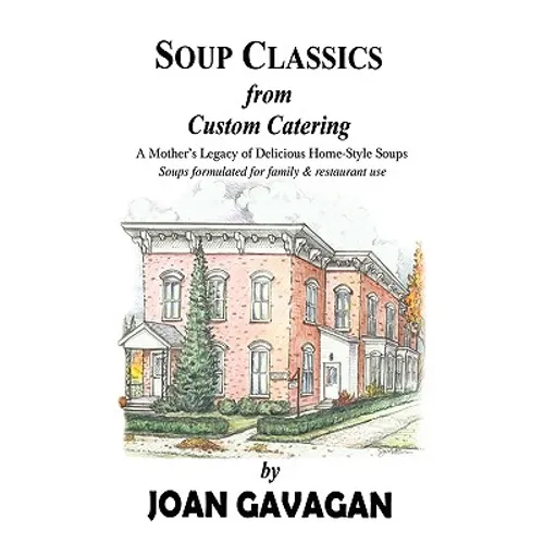 SOUP CLASSICS from Custom Catering: A Mother's Legacy of Delicious Home-Style Soups - Hardcover
