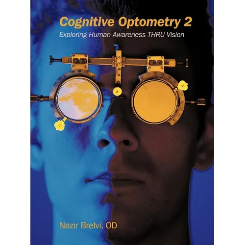 Cognitive Optometry 2: Exploring Human Awareness Thru Vision - Paperback