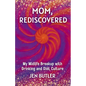 Mom, Rediscovered: My Midlife Breakup with Drinking and Diet Culture - Paperback