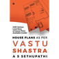 House Plans As Per Vastu Shastra: (400 Various Land Sizes of House Plans Available Inside) - Paperback