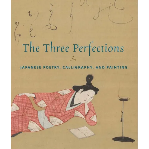The Three Perfections: Japanese Poetry, Calligraphy, and Painting - Hardcover