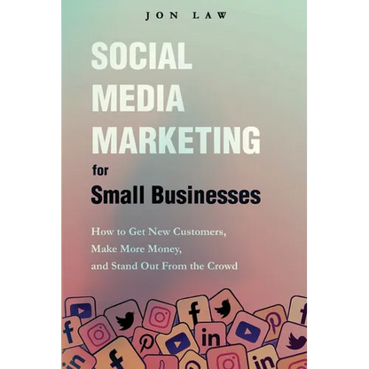 Social Media Marketing for Small Businesses: How to Get New Customers, Make More Money, and Stand Out from the Crowd - Paperback
