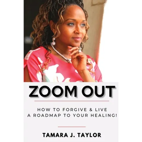 Zoom Out: How to Forgive and Live, A Roadmap to Your Healing - Paperback