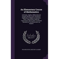An Elementary Course of Mathematics: Arithmetic, Algebra, Differential and Integral Calculus, by W. Rutherford. Application of Algebra to Geometry, Pl - Hardcover