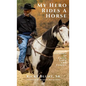 My Hero Rides a Horse: A Journey in Faith, Love, and Family - Hardcover