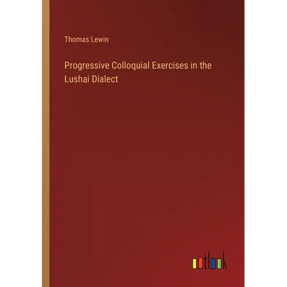 Progressive Colloquial Exercises in the Lushai Dialect - Paperback
