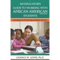 An Educator's Guide to Working with African American Students: Strategies for Promoting Academic Achievement - Paperback
