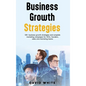 Business Growth Strategy: Business Growth Strategy for leaders, leadership strategy & tactics - Hardcover