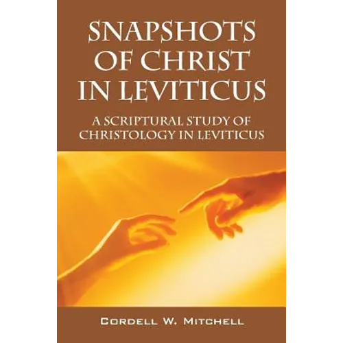 Snapshots of Christ in Leviticus: A Scriptural Study of Christology in Leviticus - Paperback