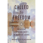 Called to Freedom: Retrieving Christian Liberty in an Age of License - Paperback