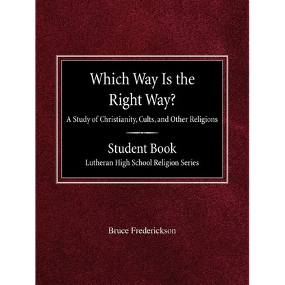 Which Way is the Right Way? A Study of Christianity, Cults and Other Religions Student Book Lutheran High School Religion Series - Paperback