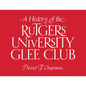 A History of the Rutgers University Glee Club - Hardcover