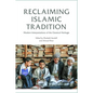 Reclaiming Islamic Tradition: Modern Interpretations of the Classical Heritage - Paperback