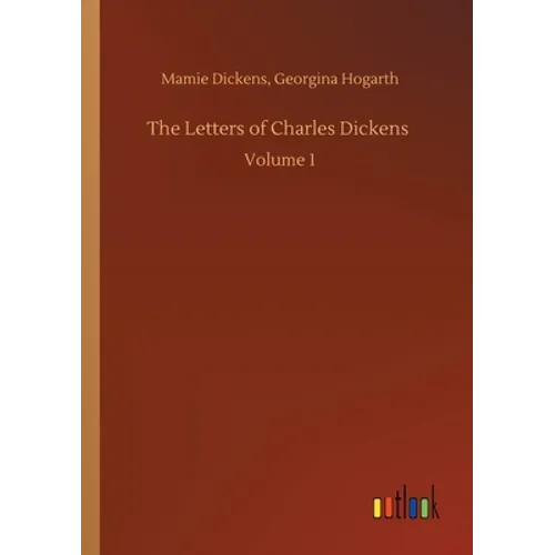 The Letters of Charles Dickens: Volume 1 - Paperback