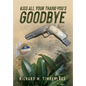 Kiss All Your Thank-You's Goodbye - Hardcover