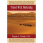 Travel Well, Naturally: An Essential Guide to Staying Healthy on Personal, Business and Mission Travel - Paperback