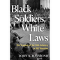 Black Soldiers, White Laws: The Tragedy of the 24th Infantry in 1917 Houston - Hardcover