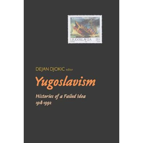 Yugoslavism: Histories of a Failed Idea, 1918-1992 - Paperback