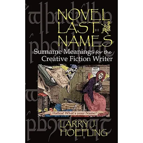 Novel Last Names: Surname Meanings for the Creative Fiction Writer - Paperback