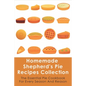 Homemade Shepherd's Pie Recipes Collection: The Essential Pie Cookbook For Every Season And Reason: Tips To Make A Perfect Shepherd'S Pie - Paperback