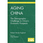 Aging China: The Demographic Challenge to China's Economic Prospects - Hardcover