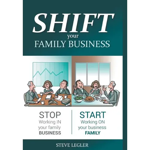 SHIFT your Family Business: Stop working in your family business and start working on your business family - Hardcover