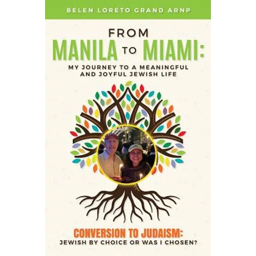 From Manila to Miami: My Journey to a Meaningful and Joyful Jewish Life: Conversion to Judaism: Jewish by Choice or Was I Chosen? - Paperback