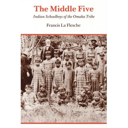 The Middle Five: Indian Schoolboys of the Omaha Tribe - Paperback