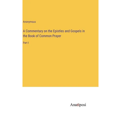 A Commentary on the Epistles and Gospels in the Book of Common Prayer: Part I - Hardcover