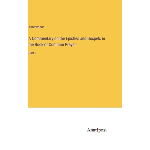 A Commentary on the Epistles and Gospels in the Book of Common Prayer: Part I - Hardcover