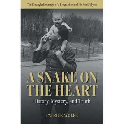 A Snake on the Heart: History, Mystery, and Truth: The Entangled Journeys of a Biographer and His Nazi Subject - Paperback