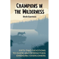 Champions in the Wilderness: Fifty-Two Devotions to Guide and Strengthen Emerging Overcomers - Paperback
