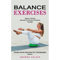 Balance Exercises: Balance Training Exercises for Seniors to Improve Strength (Simple Home Exercises for Unshakeable Balance) - Paperback