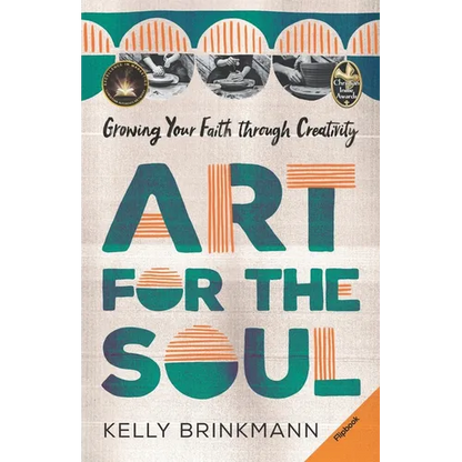Art for the Soul: Growing Your Faith Through Creativity - Paperback